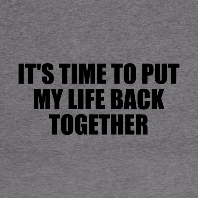 It's time to put my life back together by BL4CK&WH1TE 